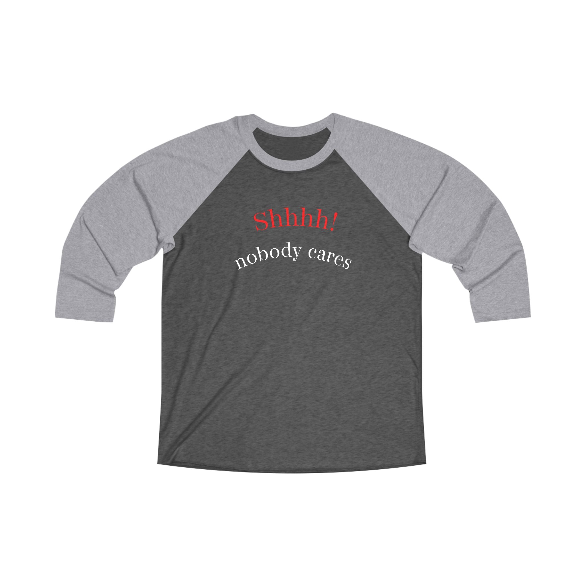 Raglan Tee - "Shhh… we don't care" Funny Casual Baseball Shirt