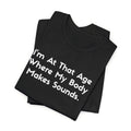 funny tshirts i-am-at-that-age-where-my-body-makes-sounds